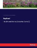 Raphael: His Life and Works (Volumes 1 and 2)