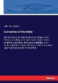 Curiosities of the Bible: pertaining to Scripture persons, places, and things including prize questions and answers, enigmas, acrostics, facts a