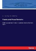 Poems and Prose Remains: With a Selection From His Letters And a Memoir. Vol. I