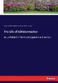 The Life of Schleiermacher: As Unfolded in His Autobiography and Letters