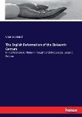 The English Reformation of the Sixteenth Century: In it's Relation to Modern Thought and Knowledge. Second Edition