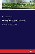 Money And Paper Currency: A Study for the Times
