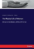 The Physical Life of Woman: Advice to the Maiden, Wife and Mother