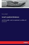 Israel's judicial blindness: and the public and unexplained parables of our Lord