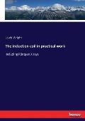 The induction coil in practical work: Including R?ntgen X rays