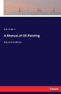 A Manual of Oil Painting: Second Edition