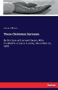 Three Christmas Sermons: By the Sons of Leonard Bacon, Who Finished his Course Sunday, December 25, 1881