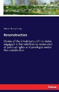 Reconstruction: Claims of the inhabitants of the states engaged in the rebellion to restoration of political rights and privileges und