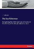 The Sea-Fisherman: Comprising the chief methods of hook and line fishing in the British and other seas