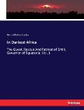 In Darkest Africa: The Quest, Rescue And Retreat of Emin, Governor of Equatoria. Vol. 1