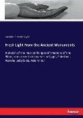 Fresh Light From the Ancient Monuments: A sketch of the most striking confirmations of the Bible, from recent discoveries in Egypt, Palestine, Assyria