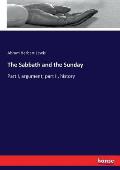 The Sabbath and the Sunday: Part I, argument; part II, history