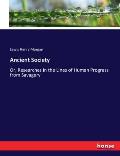 Ancient Society: Or, Researches in the Lines of Human Progress from Savagery
