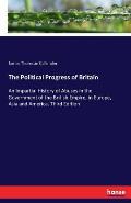 The Political Progress of Britain: An Impartial History of Abuses in the Government of the British Empire, in Europe, Asia and America. Third Edition