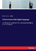 A Hand-book of the English Language: For the use of Students of the Universities and Higher Classes of Schools