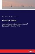 Florian?s Fables: Selected and Edited for the use of Schools by Charles Yeld