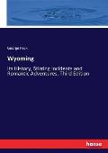 Wyoming: Its History, Stirring Incidents and Romantic Adventures. Third Edition