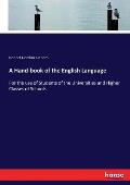 A Hand-book of the English Language: For the use of Students of the Universities and Higher Classes of Schools