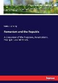 Romanism and the Republic: A Discussion of the Purposes, Assumptions, Principles and Methods...