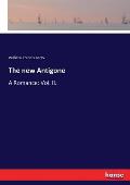 The new Antigone: A Romance: Vol. II.