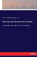 Folk Songs and Folk-speech of Lancashire: On the Ballads and Songs of the County Palatine