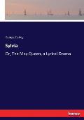 Sylvia: Or, The May Queen, a Lyrical Drama