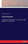 Yacht Etiquette: Courtesies, Discipline, Ceremonies, and Routine for Any and...