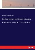 Practical Sanitary and Economic Cooking: Adapted to Persons of Moderate and Small Means
