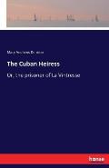 The Cuban Heiress: Or, the prisoner of La Vintresse