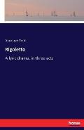 Rigoletto: A lyric drama, in three acts
