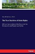 The True Doctrine of State Rights: With an Examination of the Record of the Democratic and Republican Parties