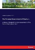 The Personal Government of Charles I.: A History of England From the Assassination of the Duke of Buckingham. Vol. 2
