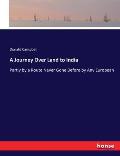 A Journey Over Land to India: Partly by a Route Never Gone Before by Any European