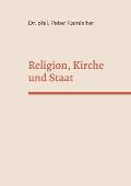 Religion, Kirche und Staat: Religions- und Kirchenkritik als Voraussetzung f?r offene und liberale Gesellschaften