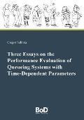 Three Essays on the Performance Evaluation of Queueing Systems with Time-Dependent Parameters