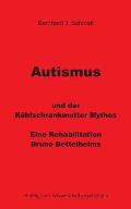 Autismus und der K?hlschrankmutter Mythos: Eine Rehabilitierung Bruno Bettelheims