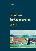 In und um T?rkheim und im Urlaub: Aquarelle von 1994 - 2005