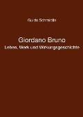 Giordano Bruno - Leben, Werk Und Wirkungsgeschichte