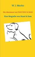 Die Abenteuer von Wau Wau & Miau: Eine Biografie von Hund & Katz