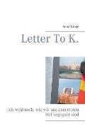 Letter To K.: Ich wei? noch, wie wir uns zum ersten Mal begegnet sind.