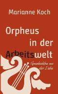Orpheus in der Arbeitswelt: Geschichten von der Liebe