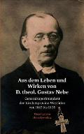 Aus dem Leben und Wirken von D. theol. Gustav Nebe: Generalsuperintendent der Kirchenprovinz Westfalen von 1883 bis 1905