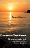 Pranayama Yoga Asana: Steuere, entwickle und vergr?ssere deine innere Energie