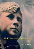 Mein Vater Adolf Hitler und ich: Absurder Roman