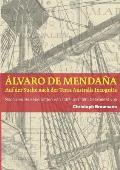 Álvaro de Mendaña - Auf der Suche nach der Terra Australis Incognita: Nach den Reiseberichten von 1567 und 1595 bearbeitet von Christoph B