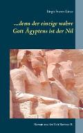...denn der einzige wahre Gott ?gyptens ist der Nil: Roman aus der Zeit Ramses II.