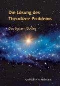 Die L?sung des Theodizee-Problems: Das System Gottes