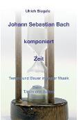 Johann Sebastian Bach komponiert Zeit: Tempo und Dauer in seiner Musik, Band 4: T?nze und Suiten