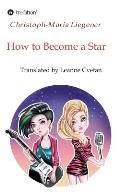 How to Become a Star: Translated by Leanne Cvetan