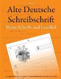 Alte Deutsche Schreibschrift - Meine Schreib- und Lesefibel: ?bungsheft f?r die alte Deutsche Handschrift nach historischem Vorbild